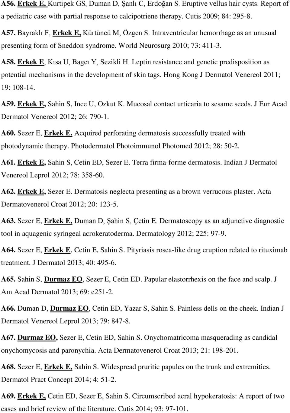 Leptin resistance and genetic predisposition as potential mechanisms in the development of skin tags. Hong Kong J Dermatol Venereol 2011; 19: 108-14. A59. Erkek E, Sahin S, Ince U, Ozkut K.