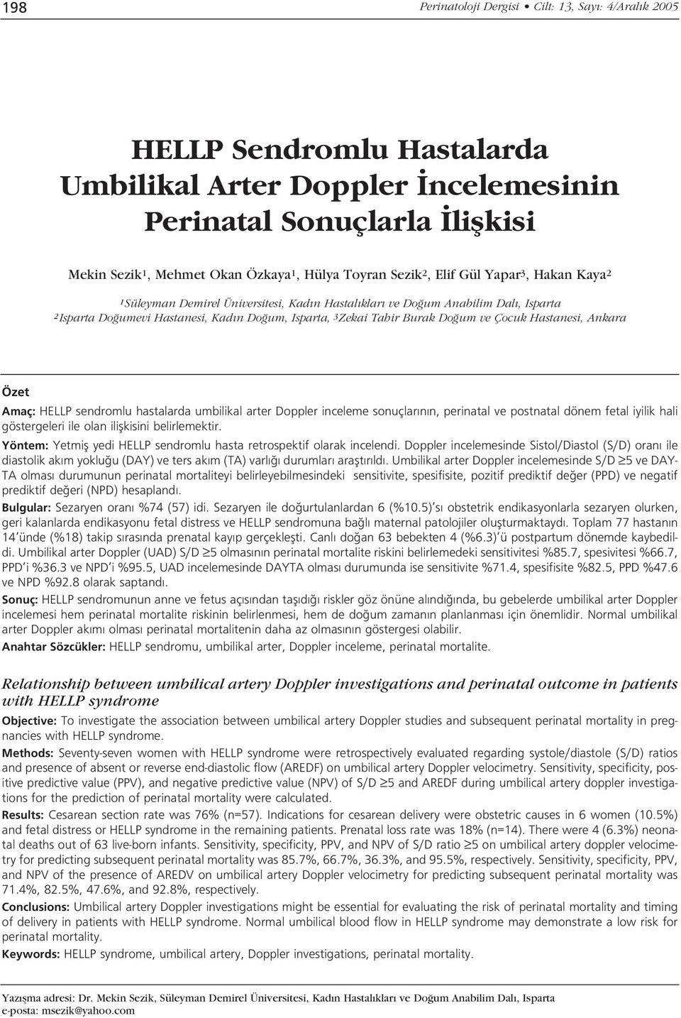 ve Çocuk Hastanesi, Ankara Özet Amaç: HELLP sendromlu hastalarda umbilikal arter Doppler inceleme sonuçlar n n, perinatal ve postnatal dönem fetal iyilik hali göstergeleri ile olan iliflkisini