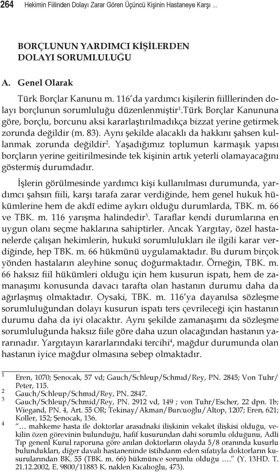 83). Aynı şekilde alacaklı da hakkını şahsen kullanmak zorunda değildir 2.