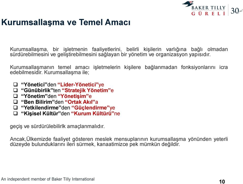 Kurumsallaşma ile; Yönetici den Lider-Yönetici ye Günübirlik ten Stratejik Yönetim e Yönetim den Yönetişim e Ben Bilirim den Ortak Akıl a Yetkilendirme den Güçlendirme ye