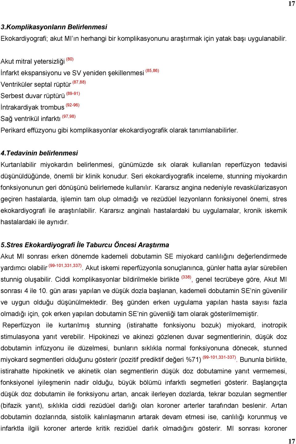 infarktı (97,98) Perikard effüzyonu gibi komplikasyonlar ekokardiyografik olarak tanımlanabilirler. 4.