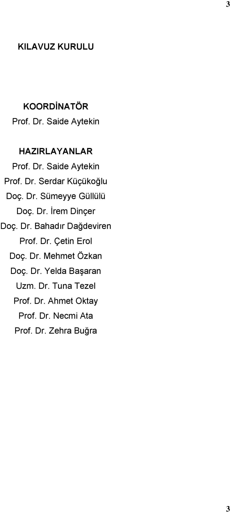 Dr. Çetin Erol Doç. Dr. Mehmet Özkan Doç. Dr. Yelda Başaran Uzm. Dr. Tuna Tezel Prof.