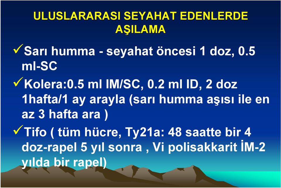 2 ml ID, 2 doz 1hafta/1 ay arayla (sarı humma aşısı ile en az 3 hafta