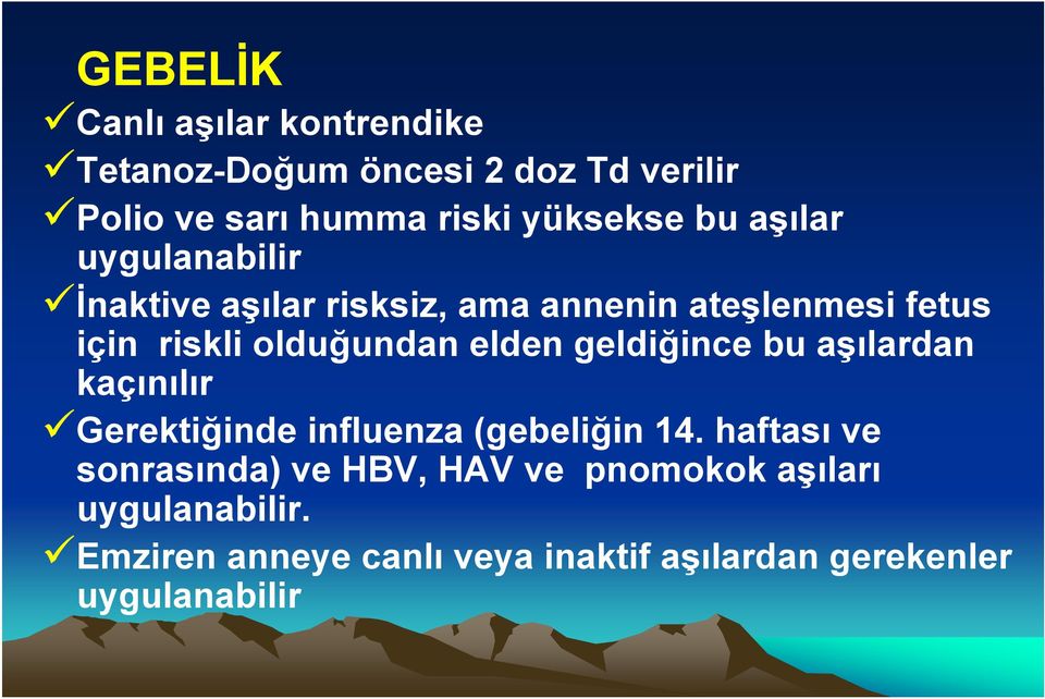 elden geldiğince bu aşılardan kaçınılır Gerektiğinde influenza (gebeliğin 14.