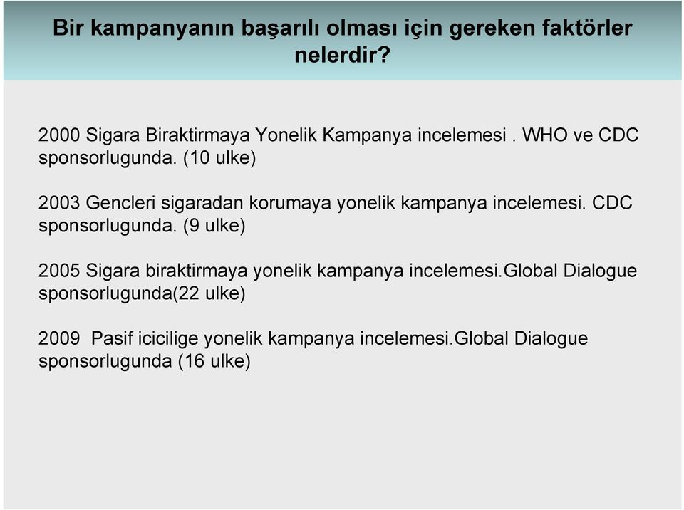 (10 ulke) 2003 Gencleri sigaradan korumaya yonelik kampanya incelemesi. CDC sponsorlugunda.