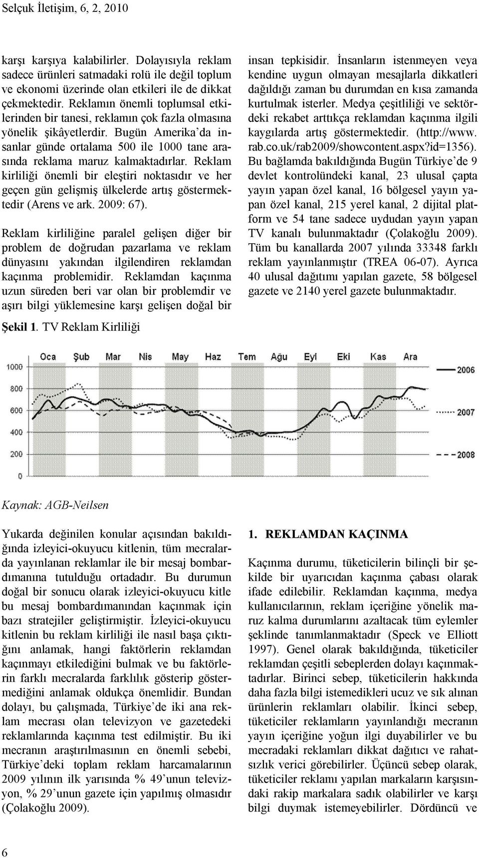 Reklam kirliliği önemli bir eleştiri noktasıdır ve her geçen gün gelişmiş ülkelerde artış göstermektedir (Arens ve ark. 2009: 67).