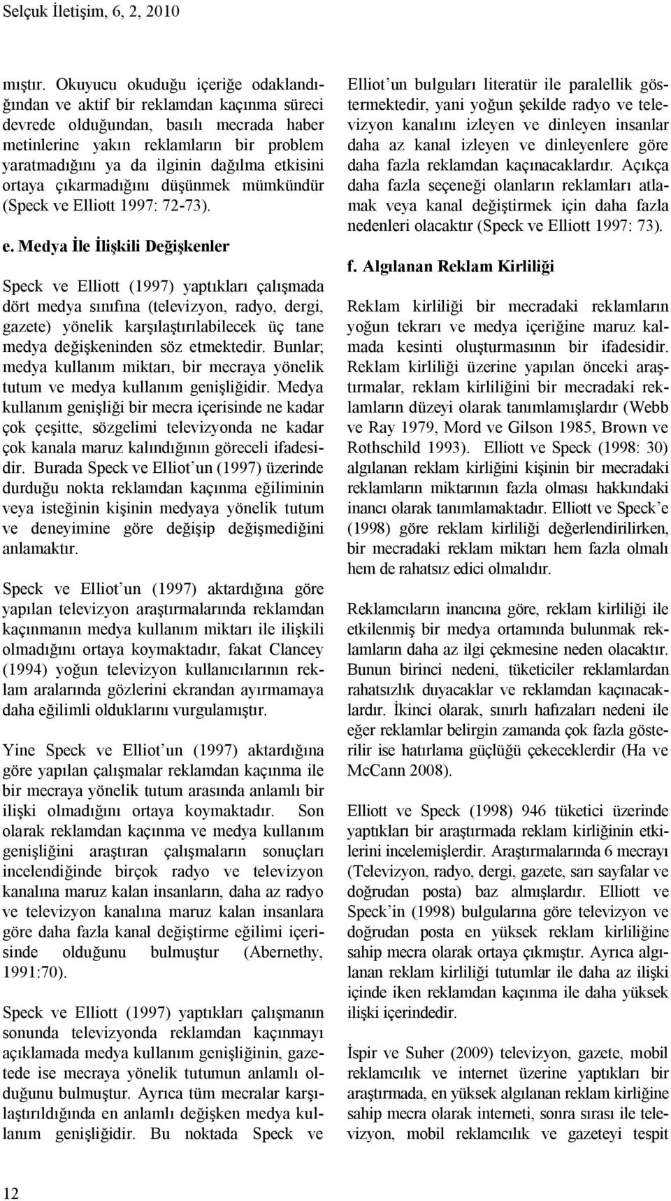 etkisini ortaya çıkarmadığını düşünmek mümkündür (Speck ve Elliott 1997: 72-73). e.