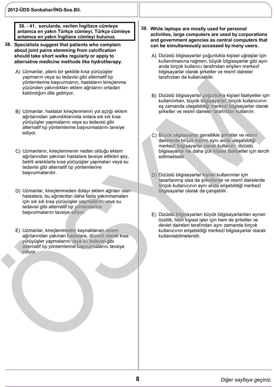 Uzmanlar, planlı bir şekilde kısa yürüyüşler yapmanın veya su tedavisi gibi alternatif tıp yöntemlerine başvurmanın, hastaların kireçlenme yüzünden yakındıkları eklem ağrılarını ortadan kaldırdığını