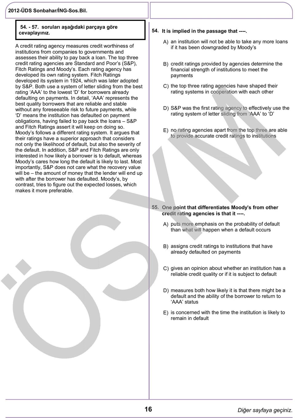 Fitch Ratings developed its system in 1924, which was later adopted by S&P. Both use a system of letter sliding from the best rating AAA to the lowest D for borrowers already defaulting on payments.