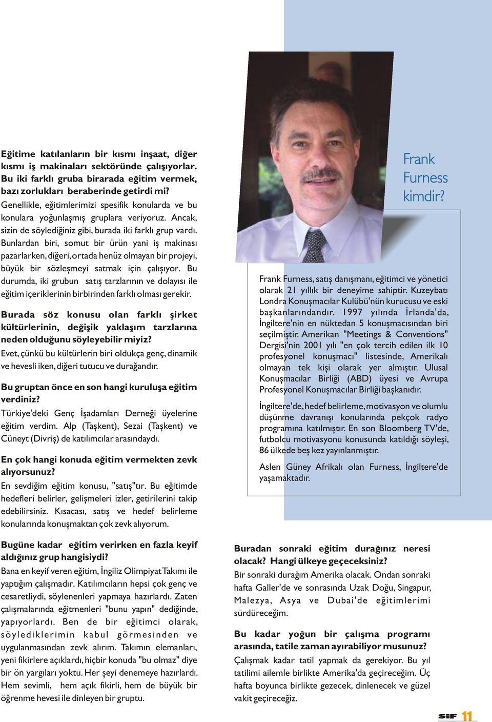 Bunlardan biri, somut bir ürün yani iþ makinasý pazarlarken, diðeri, ortada henüz olmayan bir projeyi, büyük bir sözleþmeyi satmak için çalýþýyor.