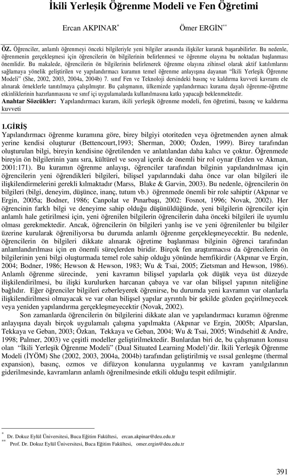 Bu makalede, örencilerin ön bilgilerinin belirlenerek örenme olayına zihinsel olarak aktif katılımlarını salamaya yönelik gelitirilen ve yapılandırmacı kuramın temel örenme anlayıına dayanan kili