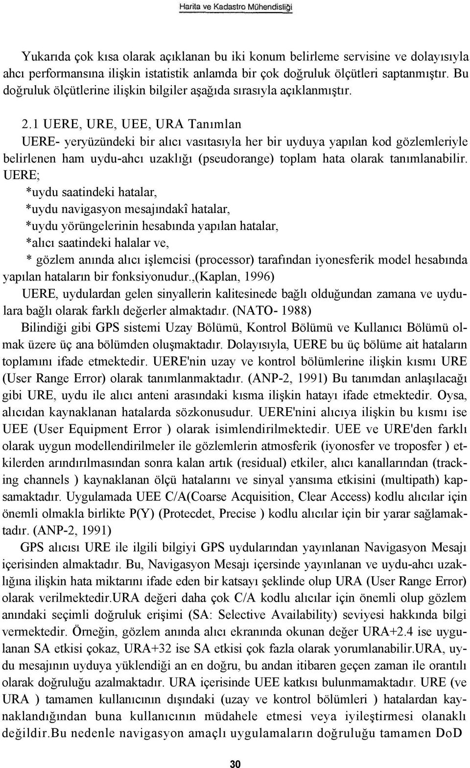 1 UERE, URE, UEE, URA Tanımlan UERE- yeryüzündeki bir alıcı vasıtasıyla her bir uyduya yapılan kod gözlemleriyle belirlenen ham uydu-ahcı uzaklığı (pseudorange) toplam hata olarak tanımlanabilir.