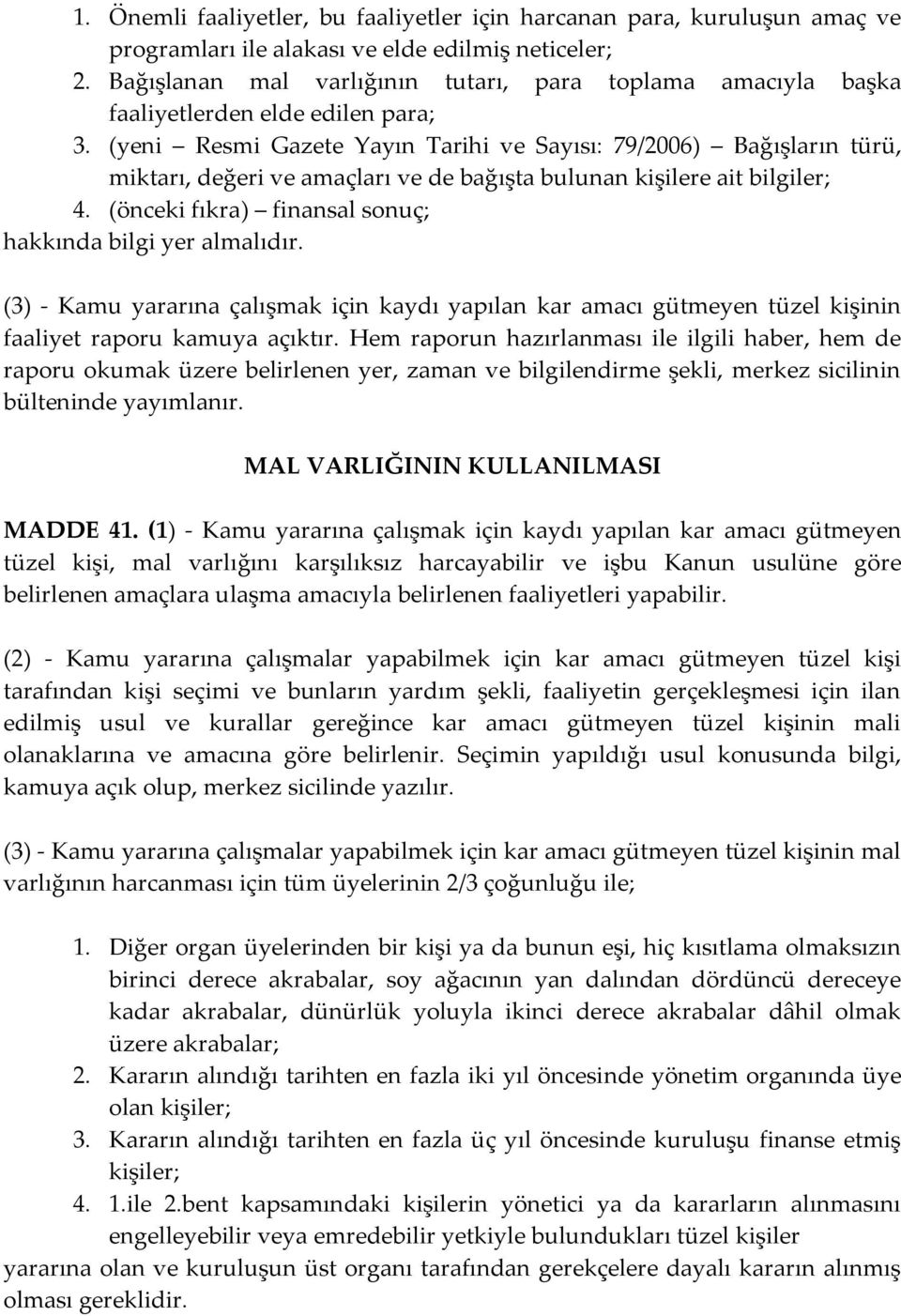 (yeni Resmi Gazete Yayın Tarihi ve Sayısı: 79/2006) Bağışların türü, miktarı, değeri ve amaçları ve de bağışta bulunan kişilere ait bilgiler; 4.