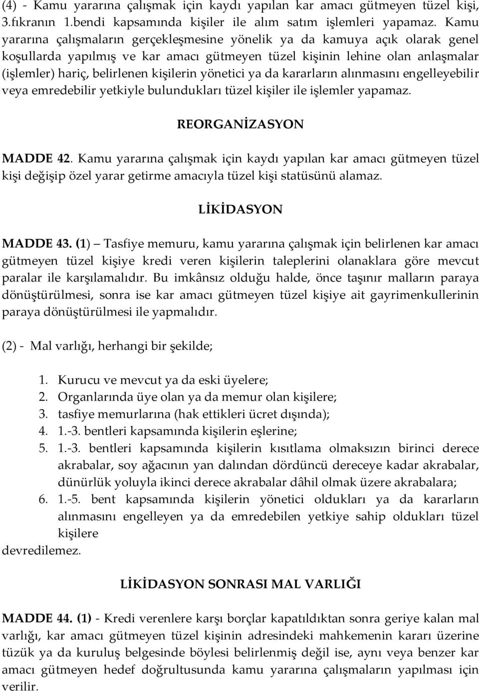 yönetici ya da kararların alınmasını engelleyebilir veya emredebilir yetkiyle bulundukları tüzel kişiler ile işlemler yapamaz. REORGANİZASYON MADDE 42.