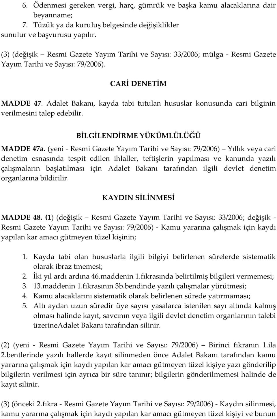 Adalet Bakanı, kayda tabi tutulan hususlar konusunda cari bilginin verilmesini talep edebilir. BİLGİLENDİRME YÜKÜMLÜLÜĞÜ MADDE 47а.