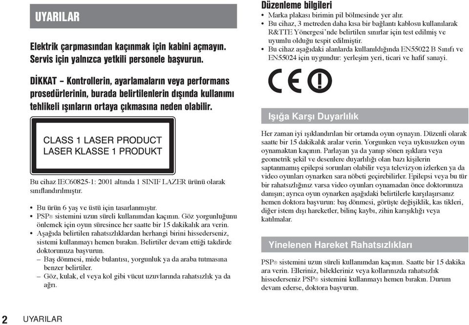 Bu cihaz IEC60825-1: 2001 altında 1 SINIF LAZER ürünü olarak sınıflandırılmıştır. Bu ürün 6 yaş ve üstü için tasarlanmıştır. PSP sistemini uzun süreli kullanımdan kaçının.