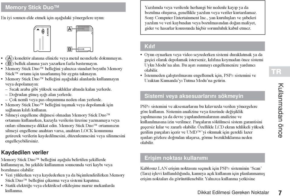 (A) konektör alanına elinizle veya metal nesnelerle dokunmayın. (B) bellek alanına yazı yazarken fazla bastırmayın.