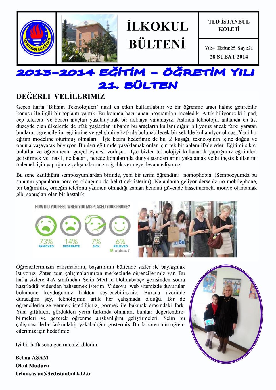 Aslında teknolojik anlamda en üst düzeyde olan ülkelerde de ufak yaşlardan itibaren bu araçların kullanıldığını biliyoruz ancak farkı yaratan bunların öğrencilerin eğitimine ve gelişimine katkıda