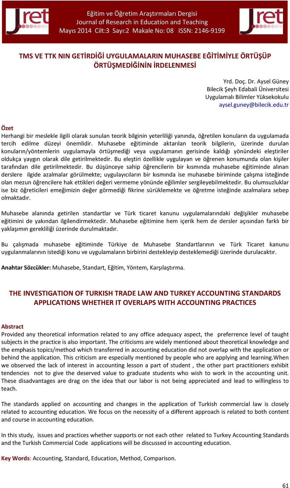 Muhasebe eğitiminde aktarılan teorik bilgilerin, üzerinde durulan konuların/yöntemlerin uygulamayla örtüşmediği veya uygulamanın gerisinde kaldığı yönündeki eleştiriler oldukça yaygın olarak dile