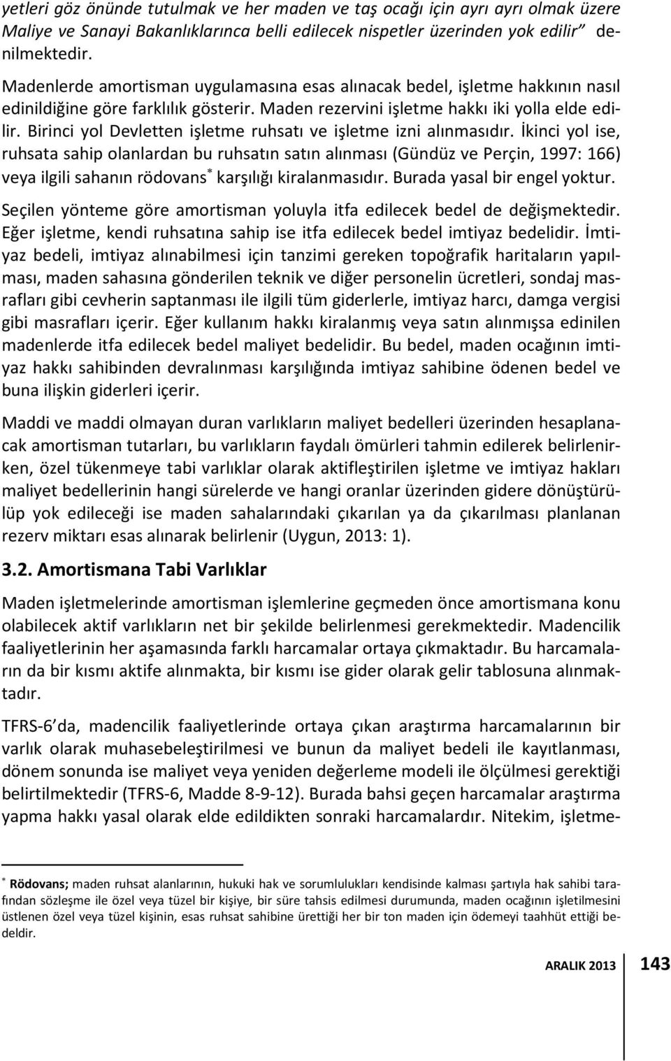 Birinci yol Devletten işletme ruhsatı ve işletme izni alınmasıdır.