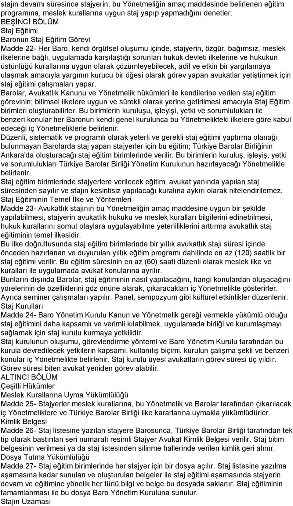 devleti ilkelerine ve hukukun üstünlüğü kurallarına uygun olarak çözümleyebilecek, adil ve etkin bir yargılamaya ulaşmak amacıyla yargının kurucu bir öğesi olarak görev yapan avukatlar yetiştirmek