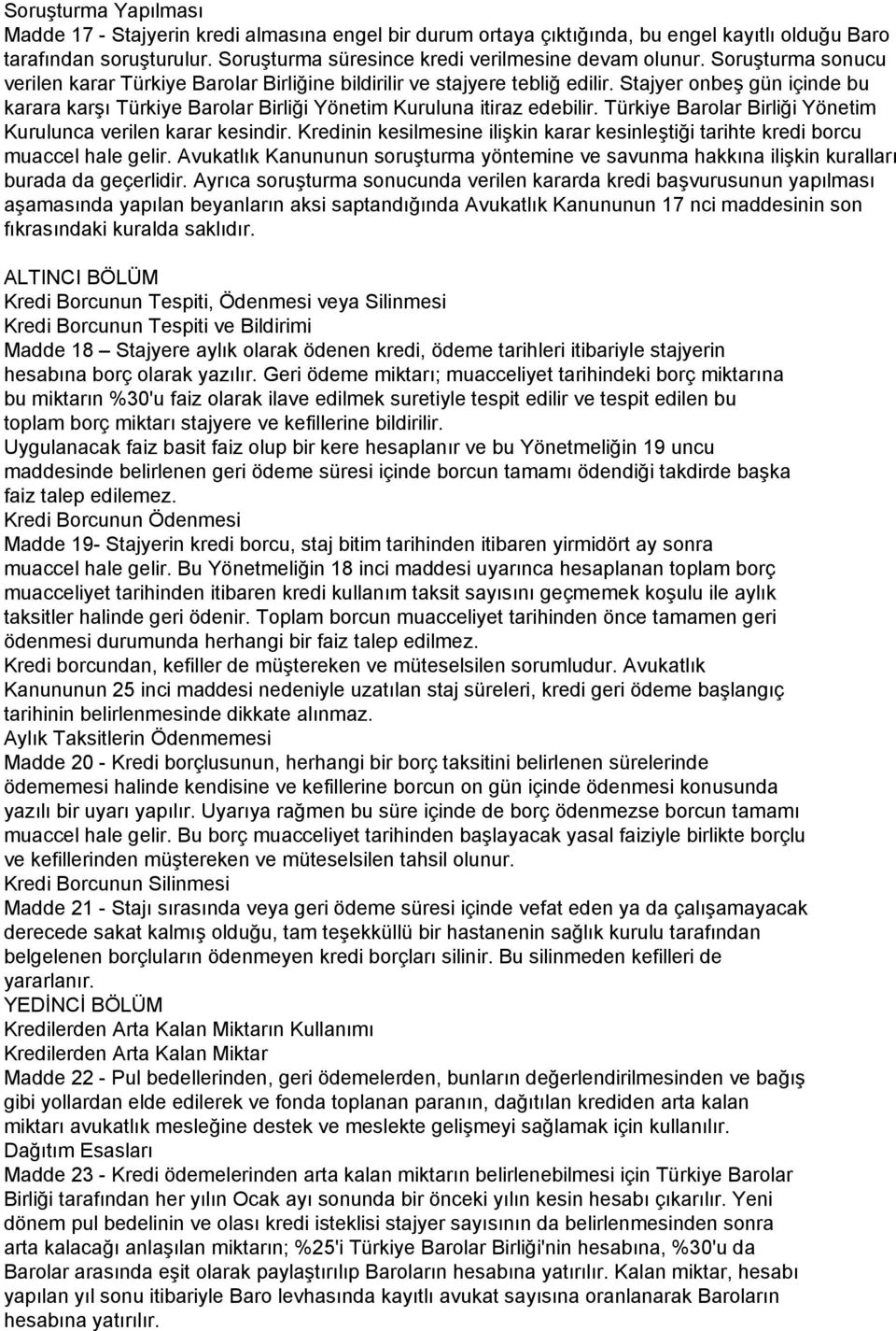 Türkiye Barolar Birliği Yönetim Kurulunca verilen karar kesindir. Kredinin kesilmesine ilişkin karar kesinleştiği tarihte kredi borcu muaccel hale gelir.