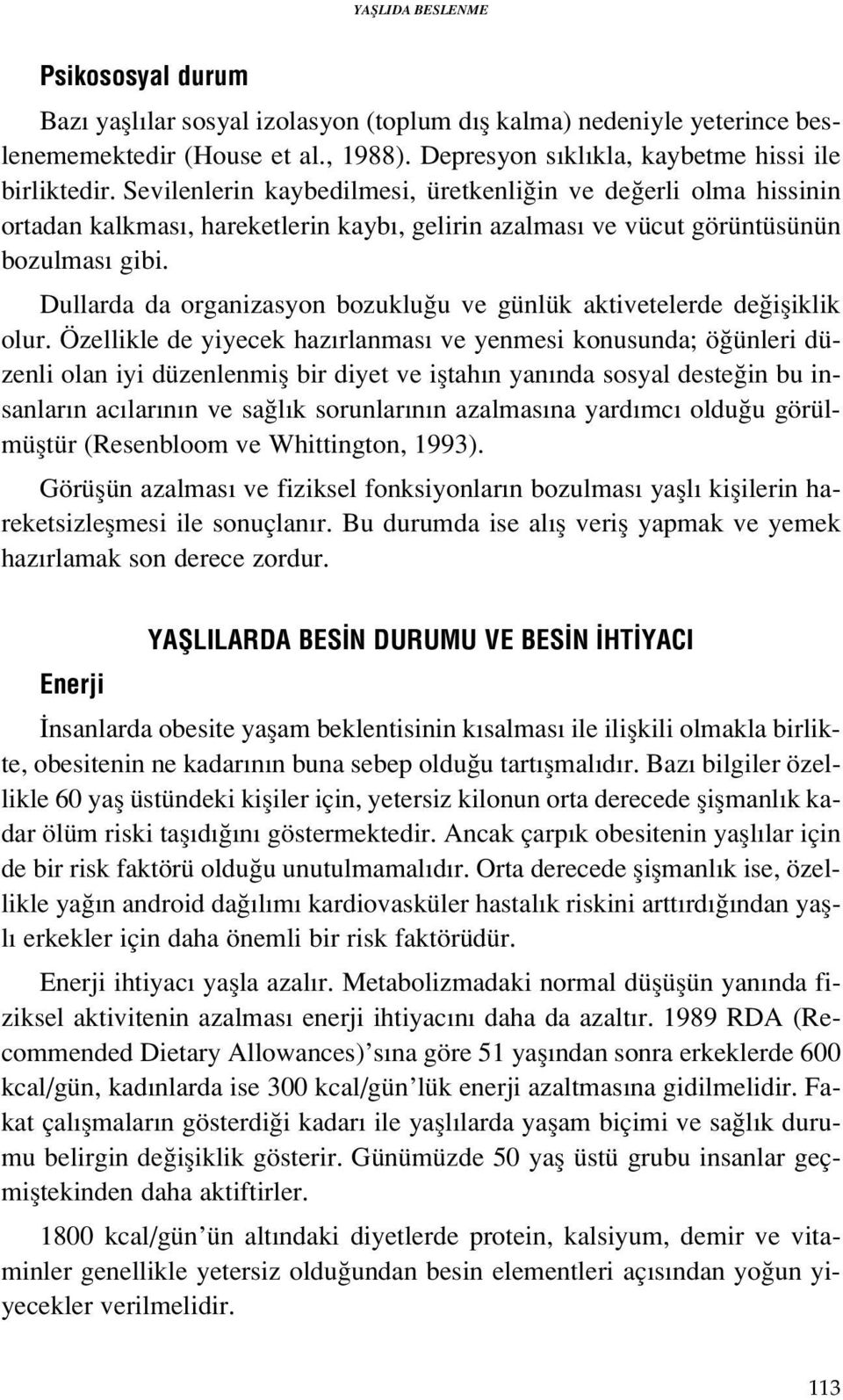 Dullarda da organizasyon bozuklu u ve günlük aktivetelerde de ifliklik olur.