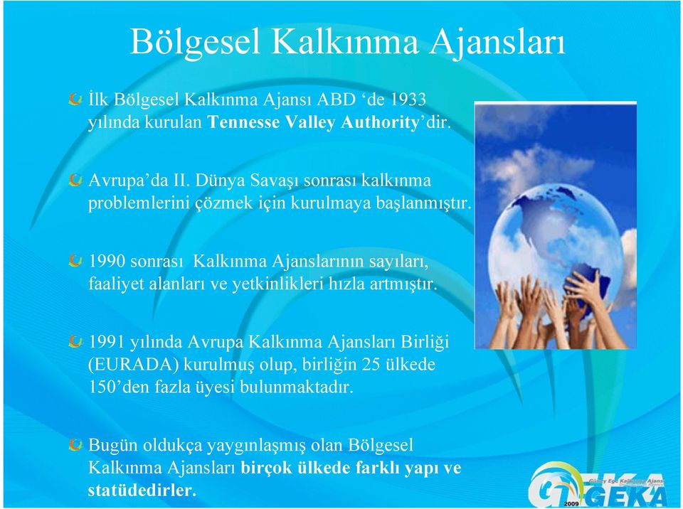 1990 sonrası Kalkınma Ajanslarının sayıları, faaliyet alanları ve yetkinlikleri hızla artmıştır.