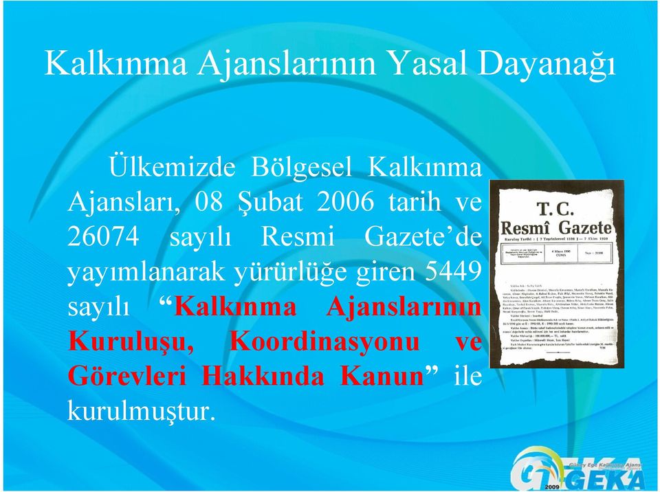 yayımlanarak yürürlüğe giren 5449 sayılı Kalkınma Ajanslarının