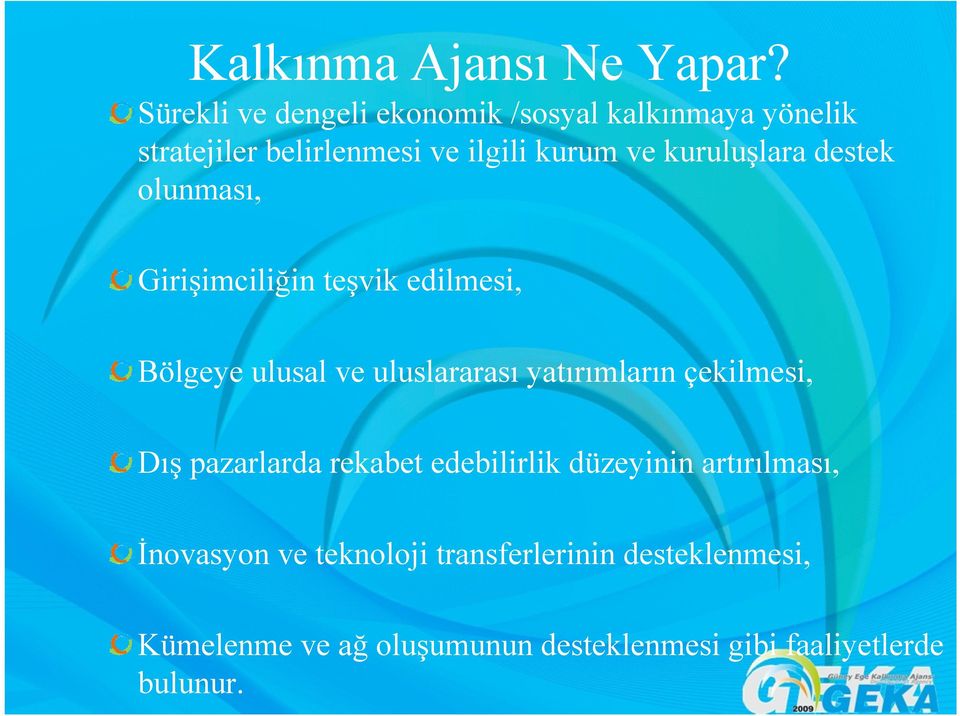 kuruluşlara destek olunması, Girişimciliğin teşvik edilmesi, Bölgeye ulusal ve uluslararası yatırımların