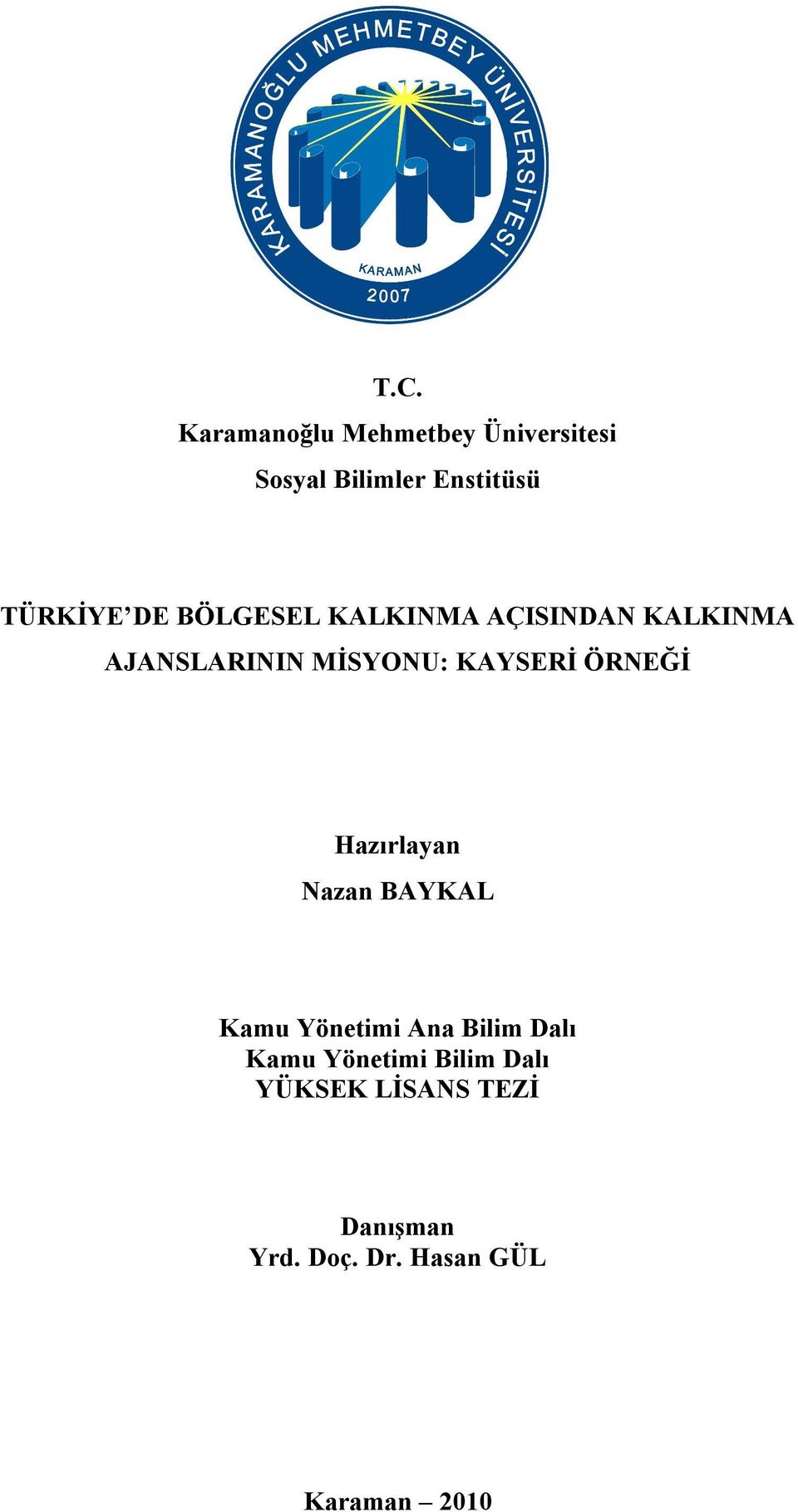 ÖRNEĞİ Hazırlayan Nazan BAYKAL Kamu Yönetimi Ana Bilim Dalı Kamu Yönetimi