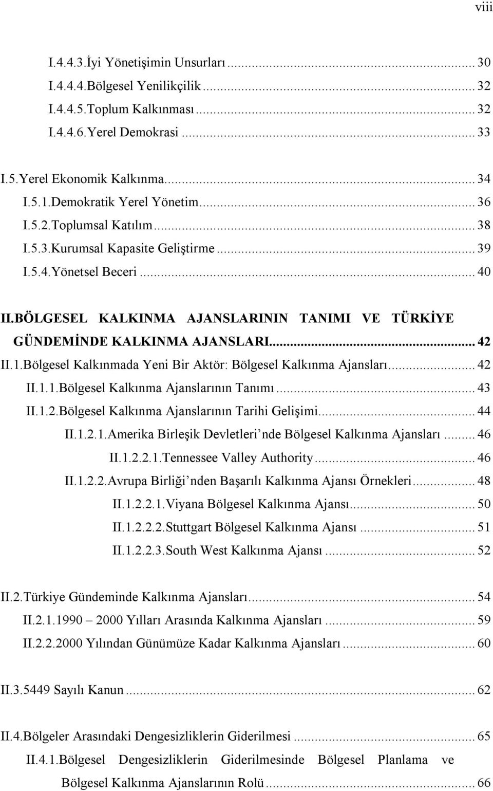 BÖLGESEL KALKINMA AJANSLARININ TANIMI VE TÜRKİYE GÜNDEMİNDE KALKINMA AJANSLARI... 42 II.1.Bölgesel Kalkınmada Yeni Bir Aktör: Bölgesel Kalkınma Ajansları... 42 II.1.1.Bölgesel Kalkınma Ajanslarının Tanımı.