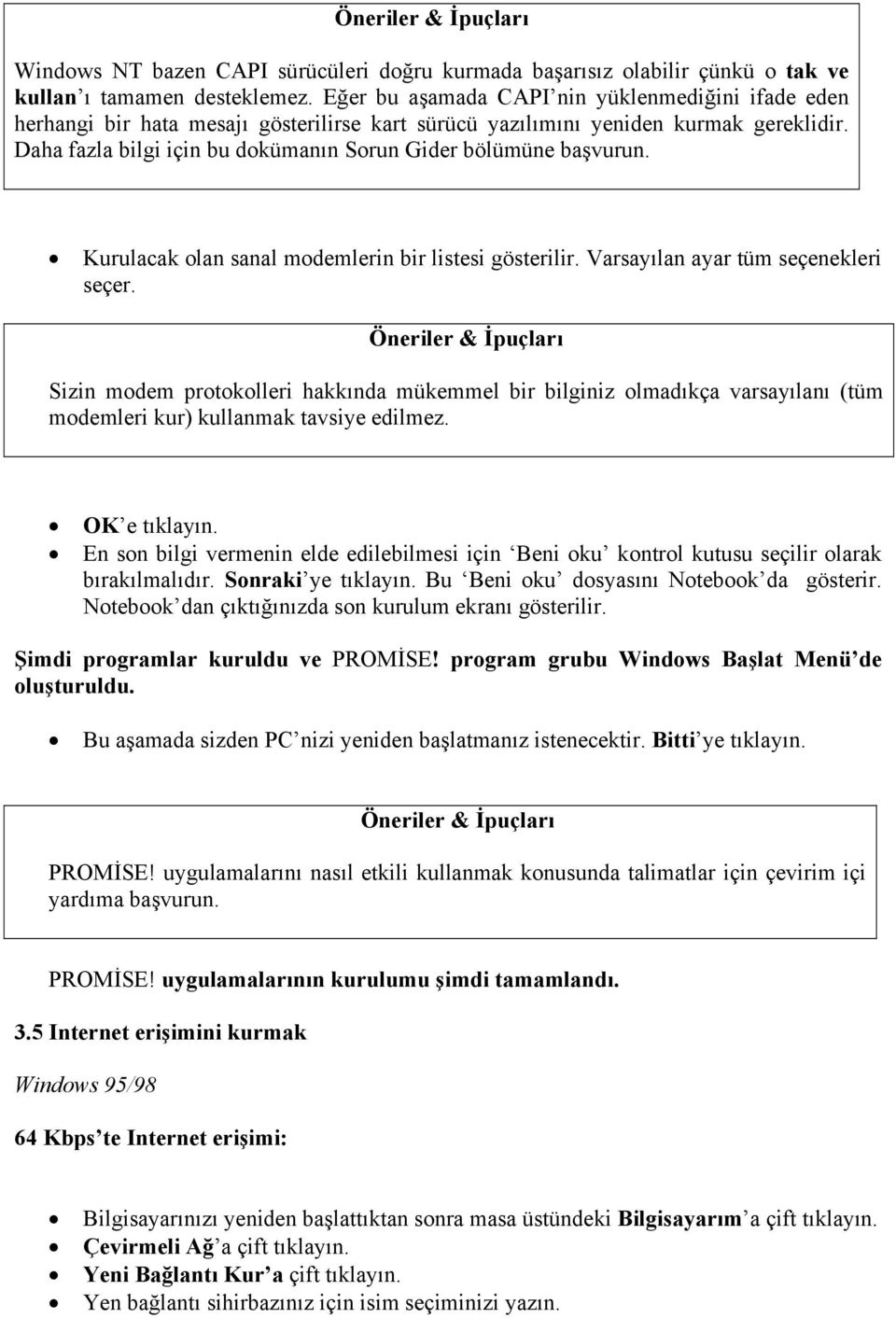 Daha fazla bilgi için bu dokümanın Sorun Gider bölümüne başvurun. Kurulacak olan sanal modemlerin bir listesi gösterilir. Varsayılan ayar tüm seçenekleri seçer.