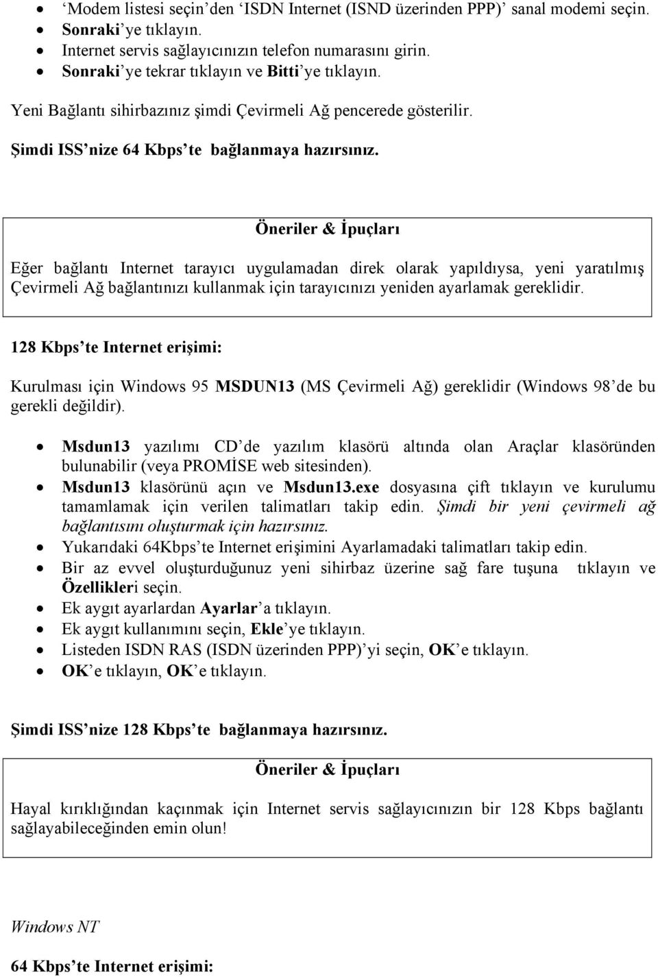 Öneriler & İpuçları Eğer bağlantı Internet tarayıcı uygulamadan direk olarak yapıldıysa, yeni yaratılmış Çevirmeli Ağ bağlantınızı kullanmak için tarayıcınızı yeniden ayarlamak gereklidir.