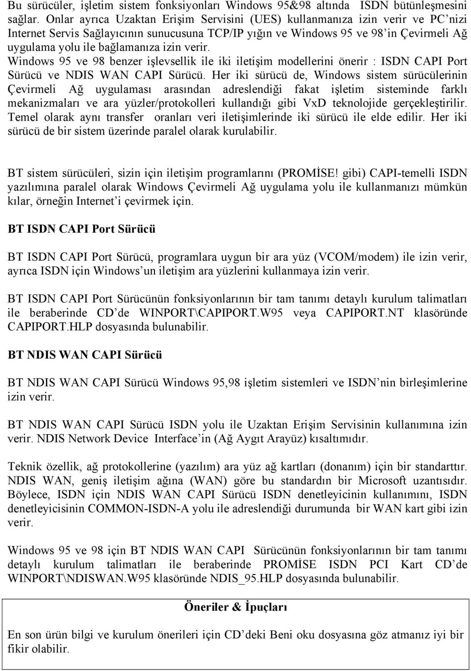 izin verir. Windows 95 ve 98 benzer işlevsellik ile iki iletişim modellerini önerir : ISDN CAPI Port Sürücü ve NDIS WAN CAPI Sürücü.