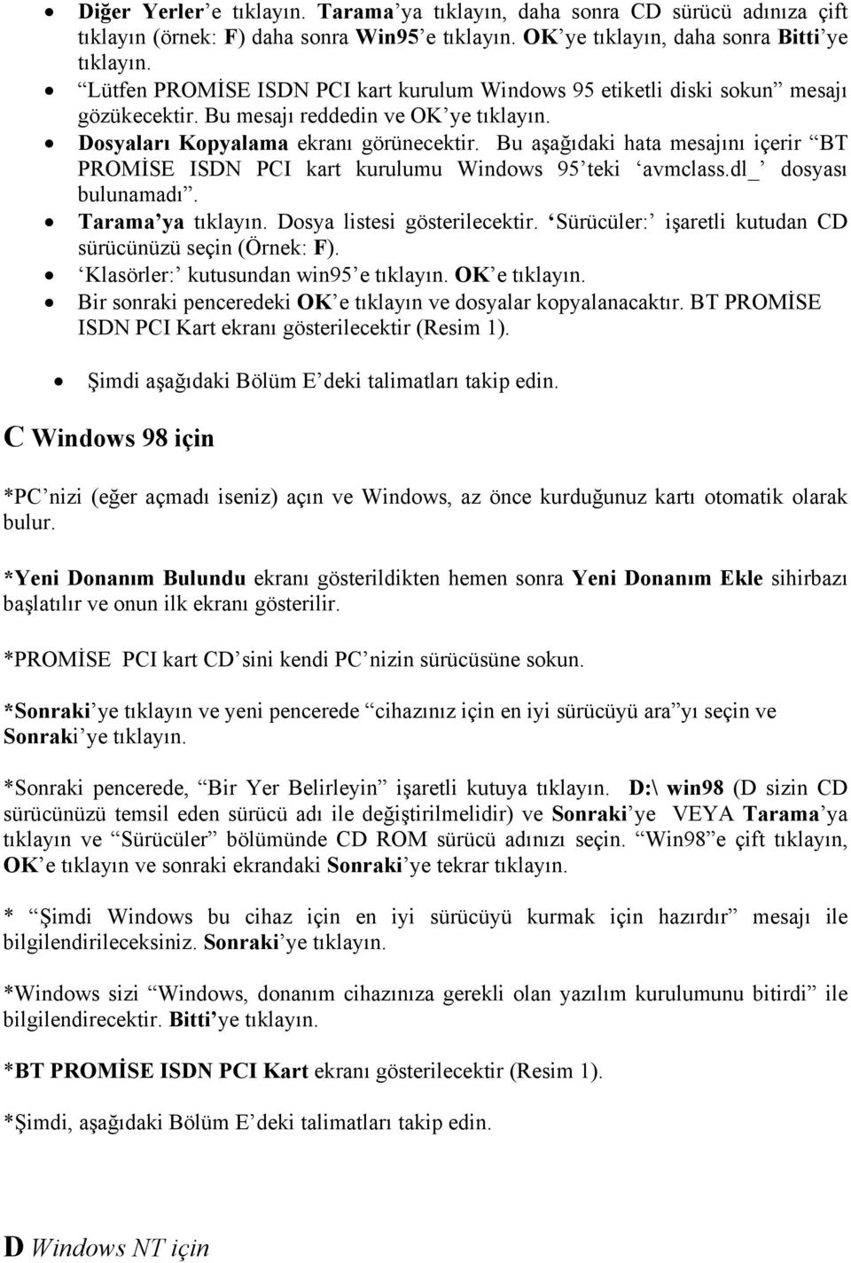 Bu aşağıdaki hata mesajını içerir BT PROMİSE ISDN PCI kart kurulumu Windows 95 teki avmclass.dl_ dosyası bulunamadı. Tarama ya tıklayın. Dosya listesi gösterilecektir.