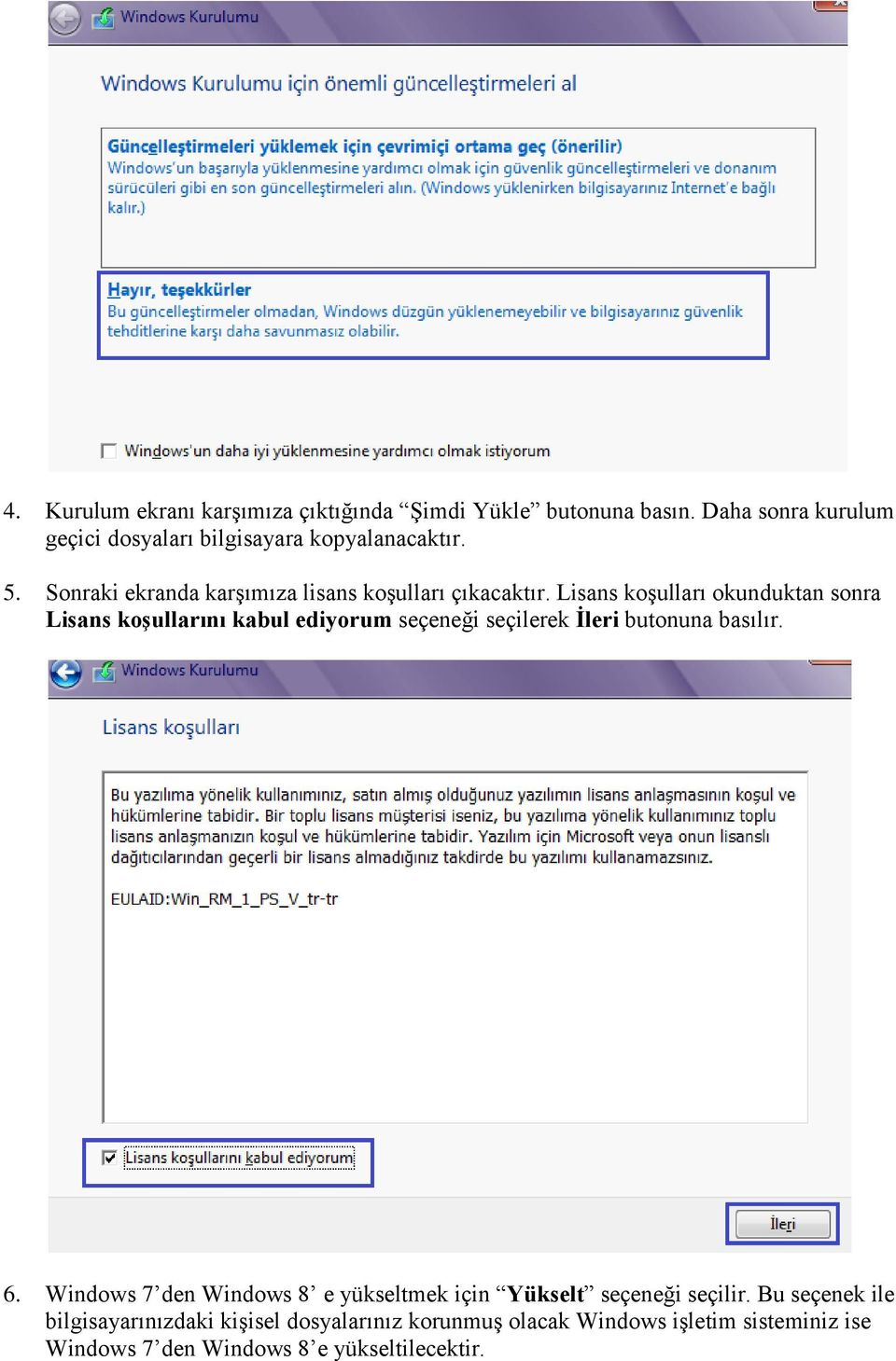 Lisans koşulları okunduktan sonra Lisans koģullarını kabul ediyorum seçeneği seçilerek Ġleri butonuna basılır. 6.