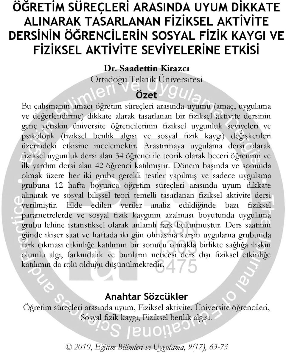 genç yetişkin üniversite öğrencilerinin fiziksel uygunluk seviyeleri ve psikolojik (fiziksel benlik algısı ve sosyal fizik kaygı) değişkenleri üzerindeki etkisine incelemektir.