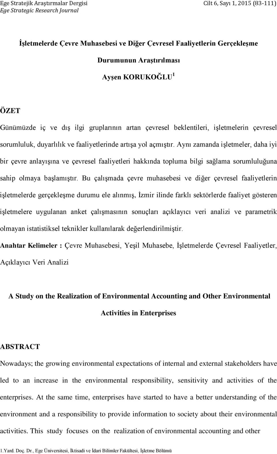 Aynı zamanda işletmeler, daha iyi bir çevre anlayışına ve çevresel faaliyetleri hakkında topluma bilgi sağlama sorumluluğuna sahip olmaya başlamıştır.