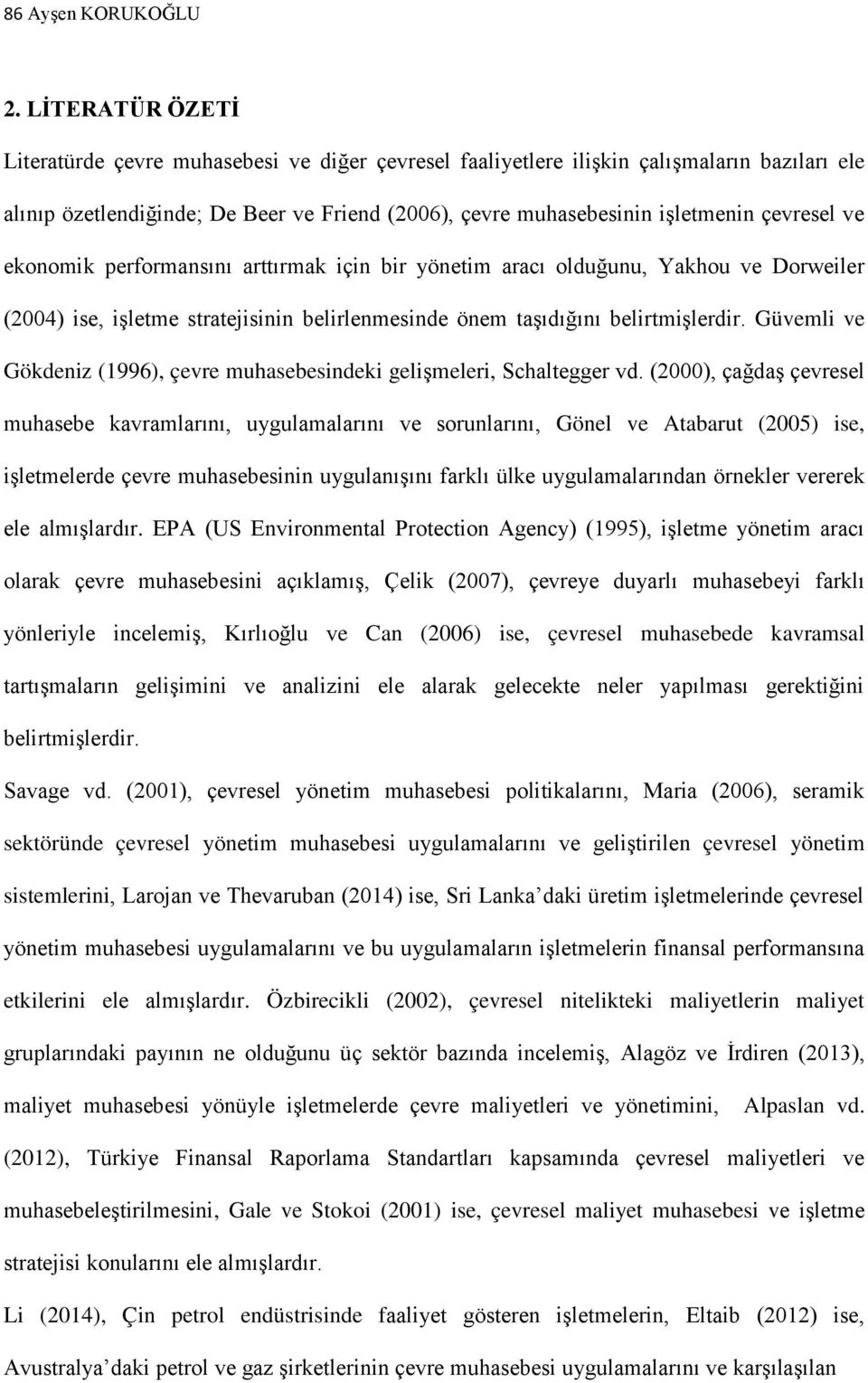 ve ekonomik performansını arttırmak için bir yönetim aracı olduğunu, Yakhou ve Dorweiler (2004) ise, işletme stratejisinin belirlenmesinde önem taşıdığını belirtmişlerdir.