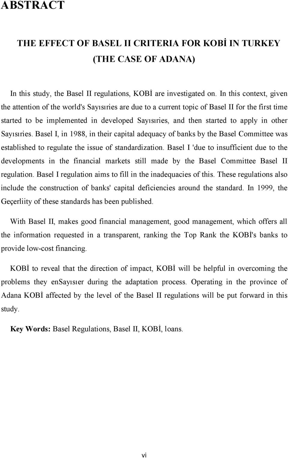 in other Sayısıries. Basel I, in 1988, in their capital adequacy of banks by the Basel Committee was established to regulate the issue of standardization.