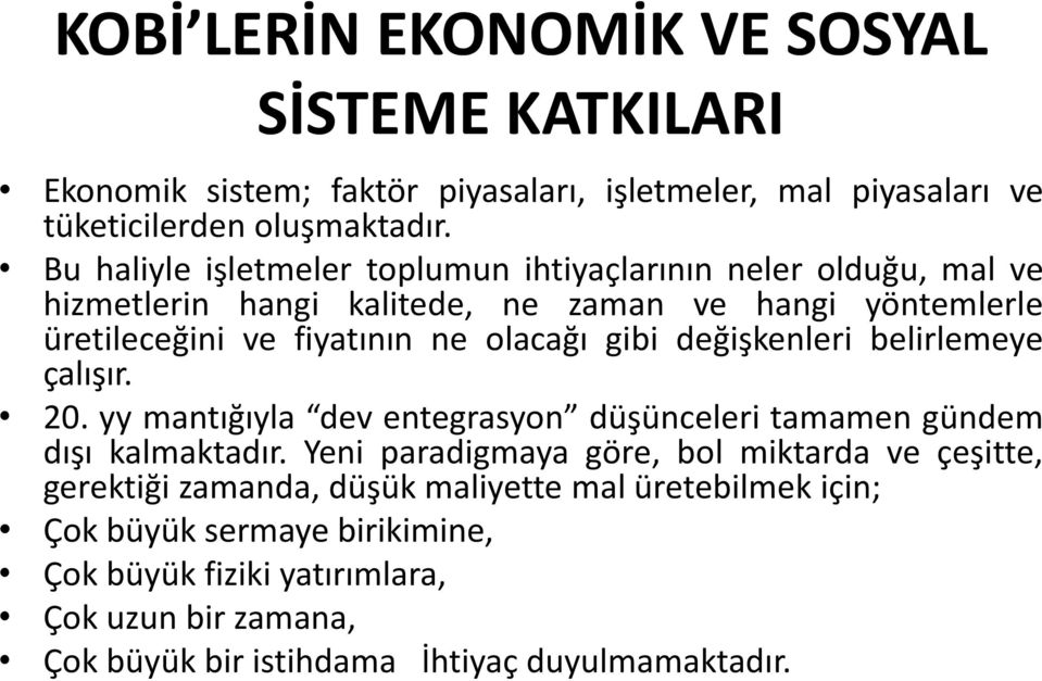 gibi değişkenleri belirlemeye çalışır. 20. yy mantığıyla dev entegrasyon düşünceleri tamamen gündem dışı kalmaktadır.