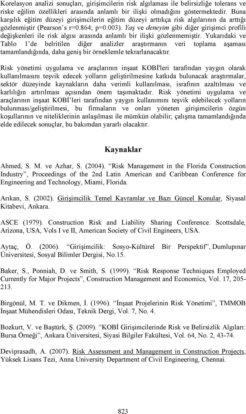 Yaş ve deneyim gibi diğer girişimci profili değişkenleri ile risk algısı arasında anlamlı bir ilişki gözlenmemiştir.