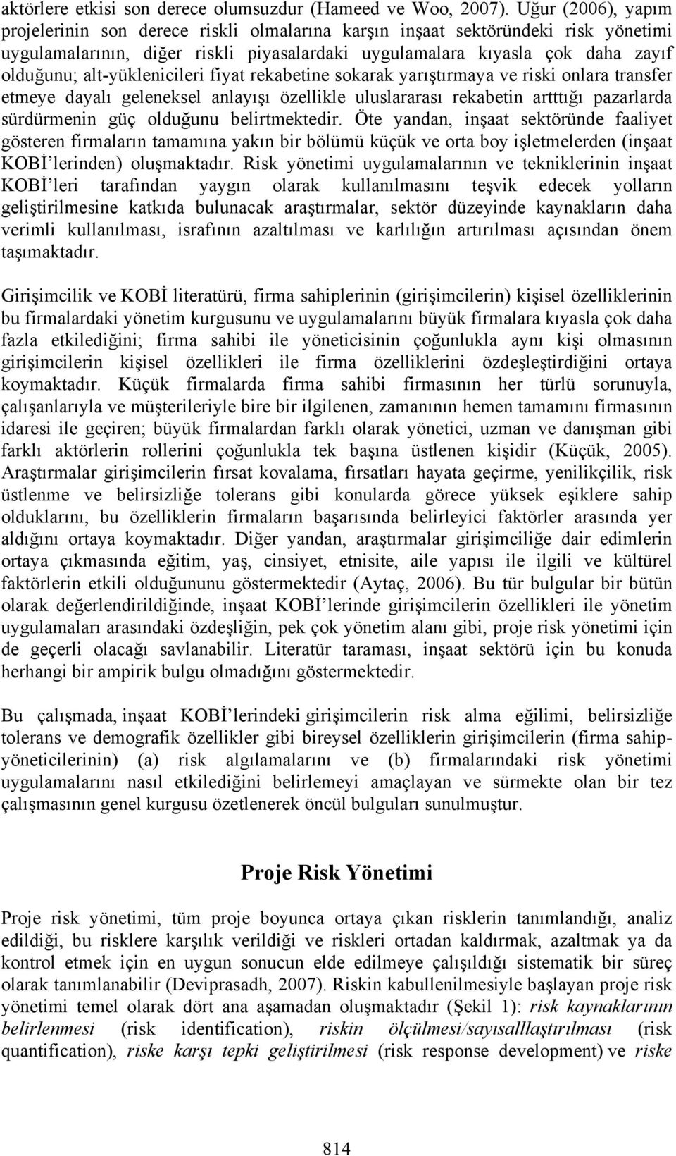 altyüklenicileri fiyat rekabetine sokarak yarıştırmaya ve riski onlara transfer etmeye dayalı geleneksel anlayışı özellikle uluslararası rekabetin artttığı pazarlarda sürdürmenin güç olduğunu