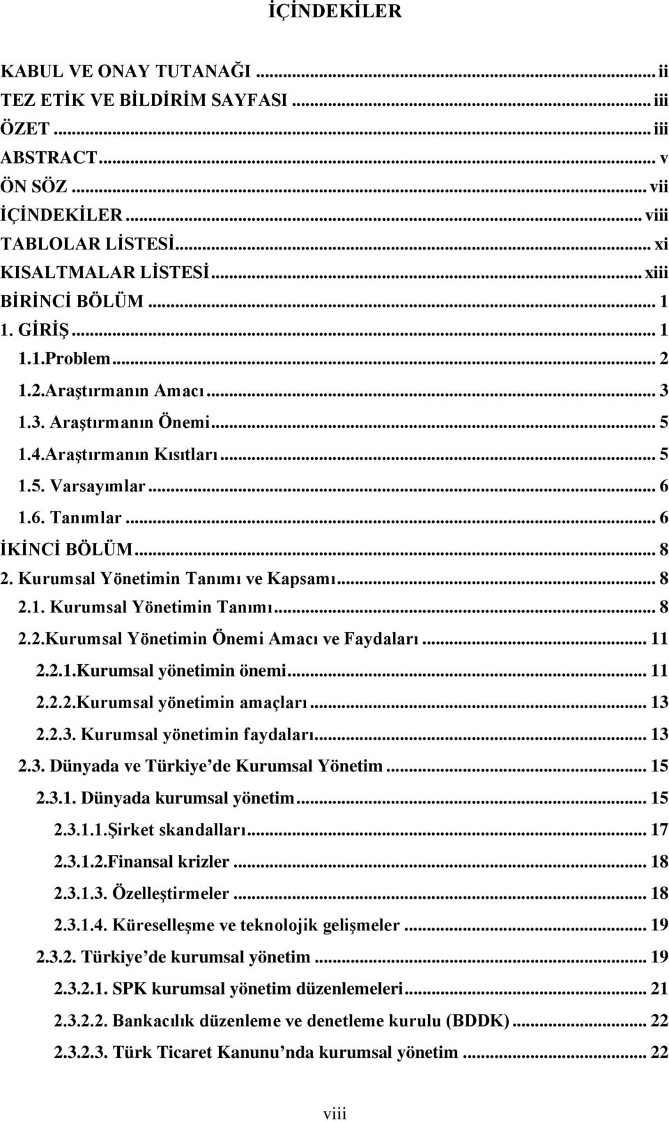 Kurumsal Yönetimin Tanımı ve Kapsamı... 8 2.1. Kurumsal Yönetimin Tanımı... 8 2.2.Kurumsal Yönetimin Önemi Amacı ve Faydaları... 11 2.2.1.Kurumsal yönetimin önemi... 11 2.2.2.Kurumsal yönetimin amaçları.