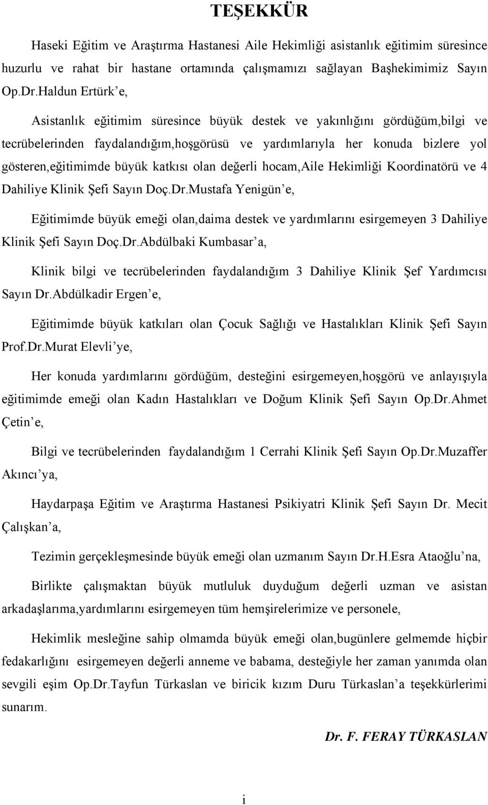 katkısı olan değerli hocam,aile Hekimliği Koordinatörü ve 4 Dahiliye Klinik Şefi Sayın Doç.Dr.