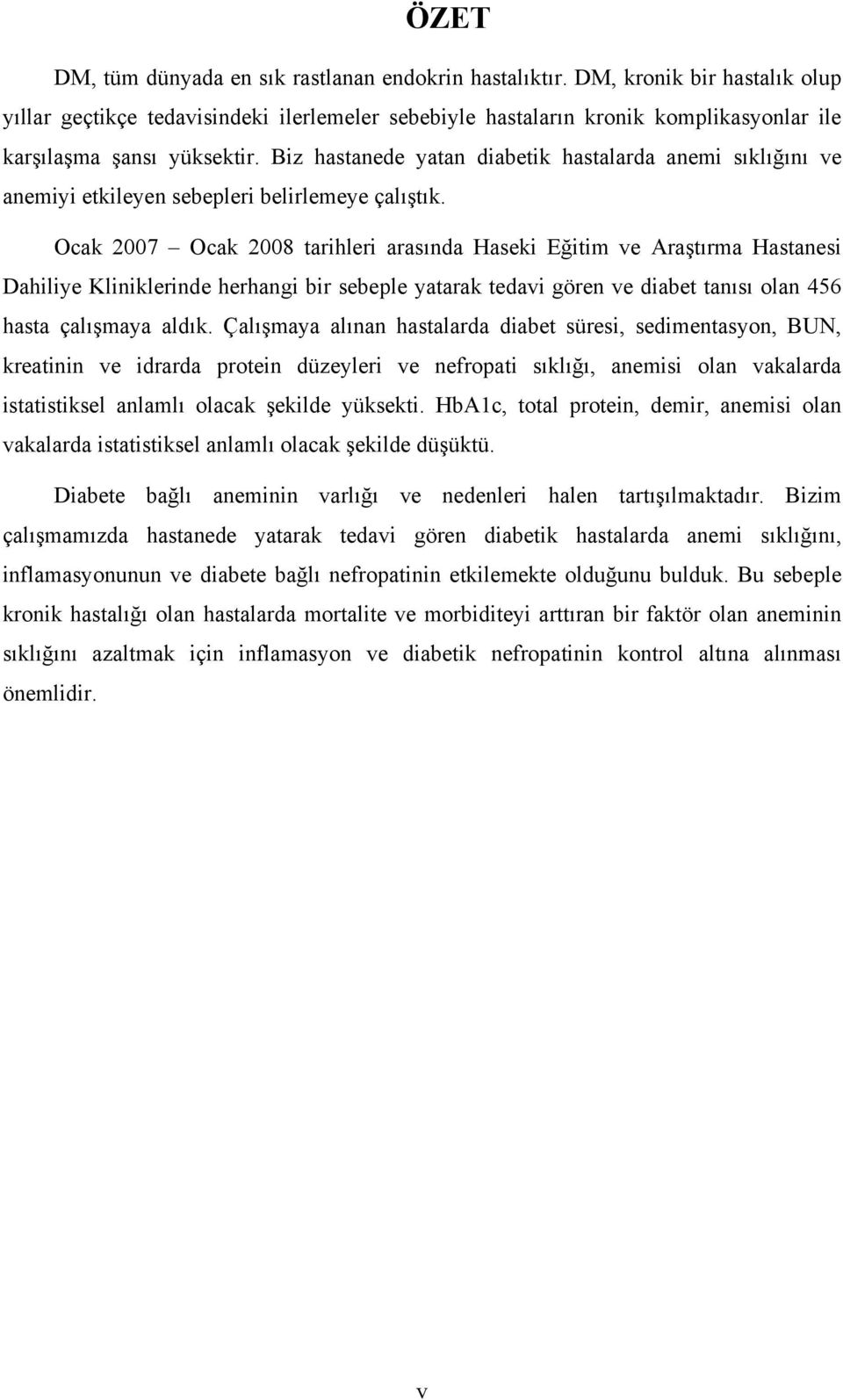 Biz hastanede yatan diabetik hastalarda anemi sıklığını ve anemiyi etkileyen sebepleri belirlemeye çalıştık.