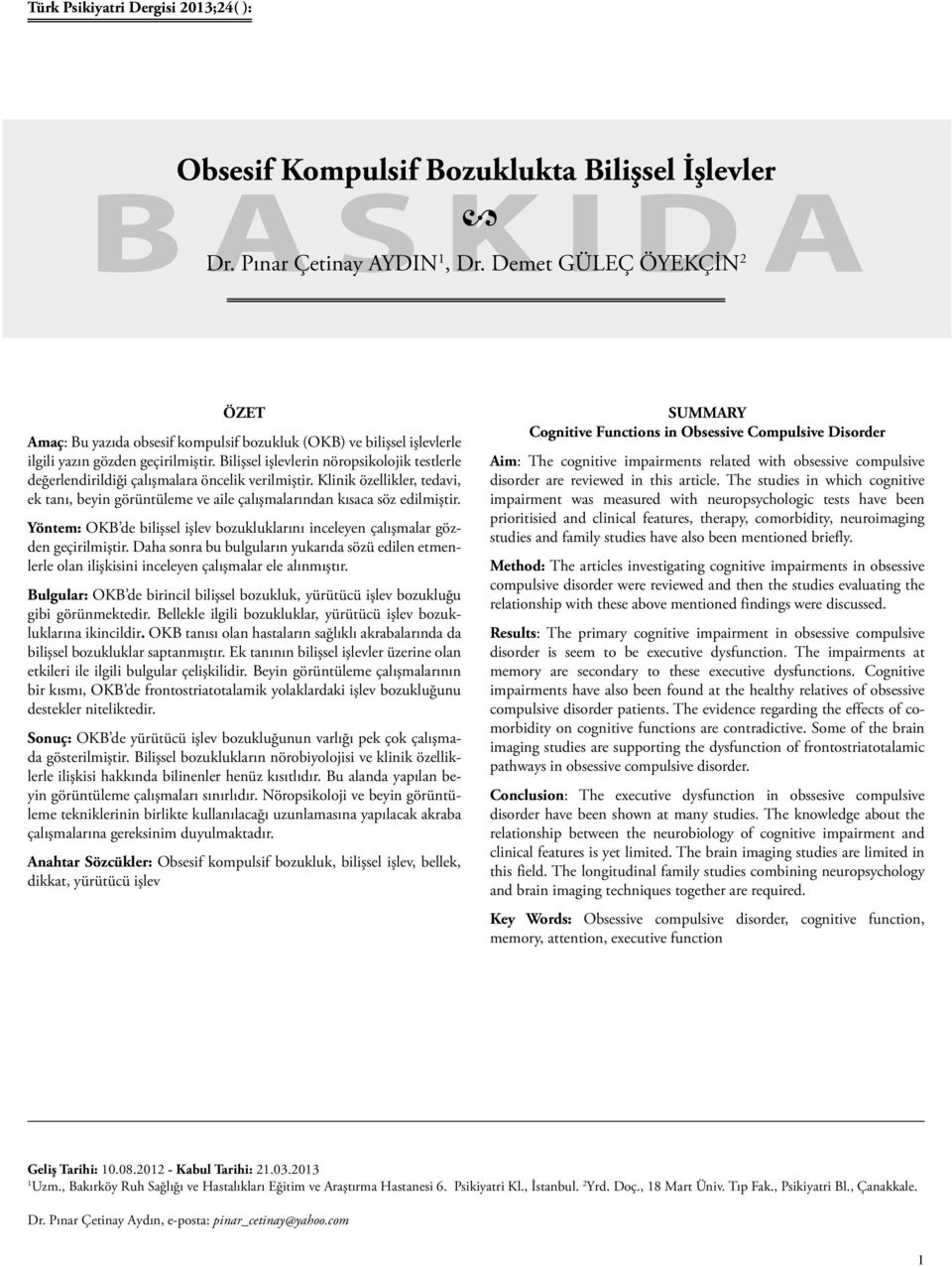 Bilişsel işlevlerin nöropsikolojik testlerle değerlendirildiği çalışmalara öncelik verilmiştir. Klinik özellikler, tedavi, ek tanı, beyin görüntüleme ve aile çalışmalarından kısaca söz edilmiştir.