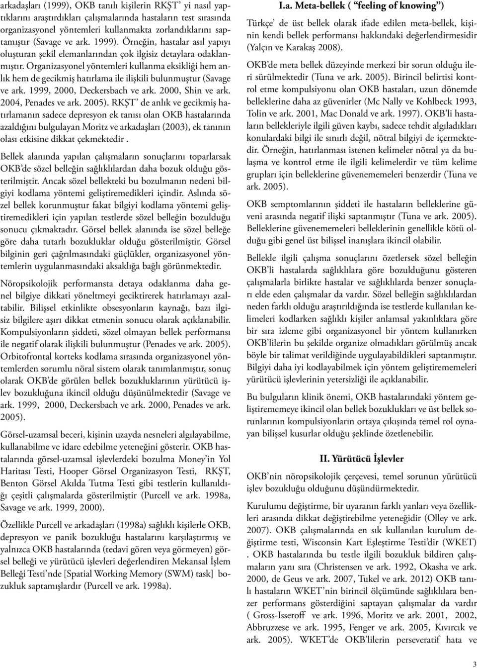 Organizasyonel yöntemleri kullanma eksikliği hem anlık hem de gecikmiş hatırlama ile ilişkili bulunmuştur (Savage ve ark. 1999, 2000, Deckersbach ve ark. 2000, Shin ve ark. 2004, Penades ve ark.