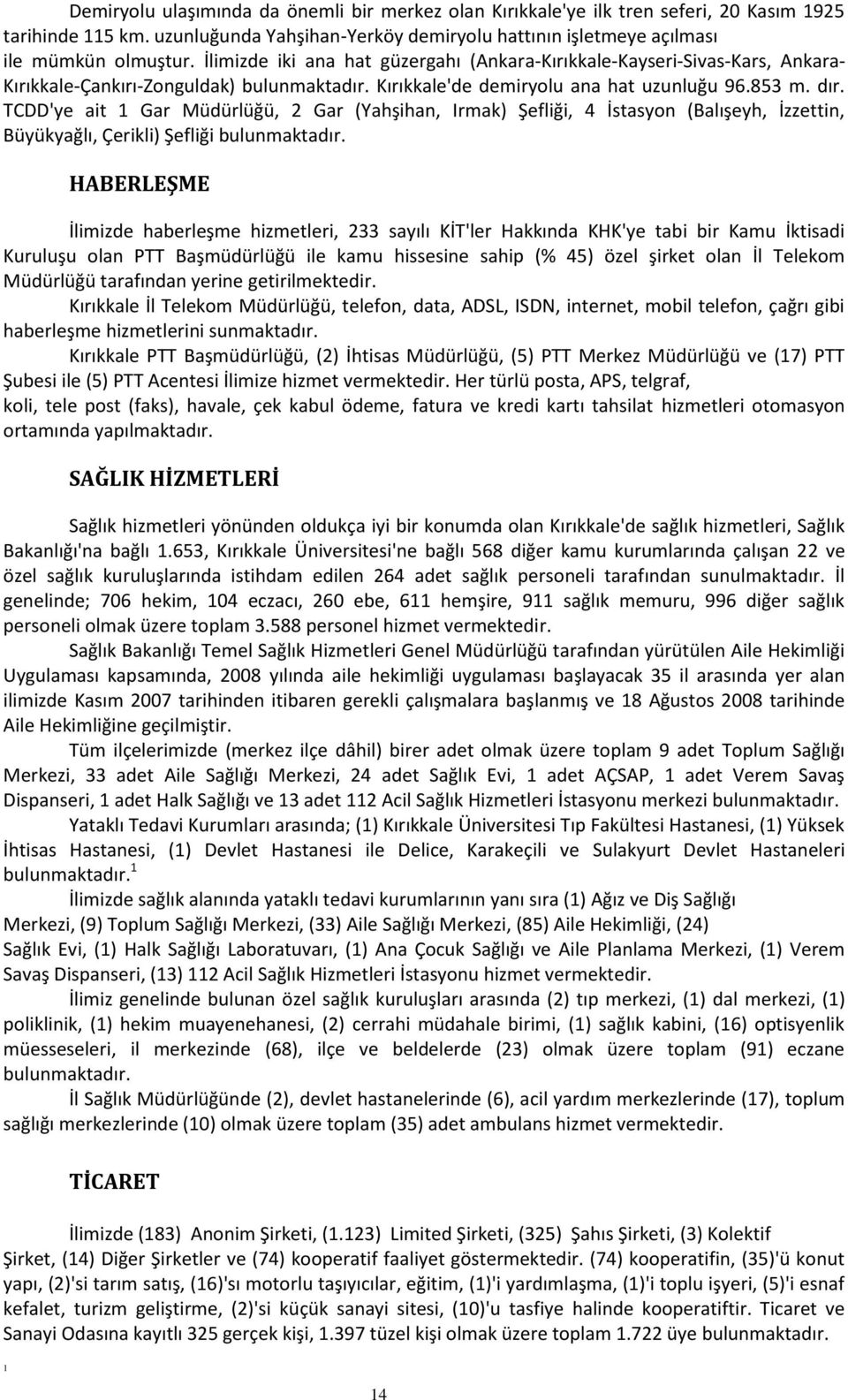 TCDD'ye ait 1 Gar Müdürlüğü, 2 Gar (Yahşihan, Irmak) Şefliği, 4 İstasyon (Balışeyh, İzzettin, Büyükyağlı, Çerikli) Şefliği bulunmaktadır.